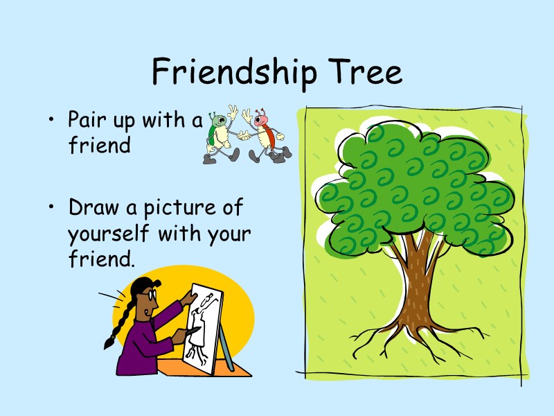 Friendship Tree Pair up with a friend  Draw a picture of yourself with